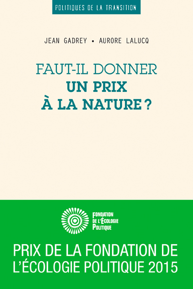 Faut-il donner un prix à la nature ? | Jean Gadrey, Aurore Lalucq Faut-il donner un prix à la nature ? | Jean Gadrey, Aurore Lalucq