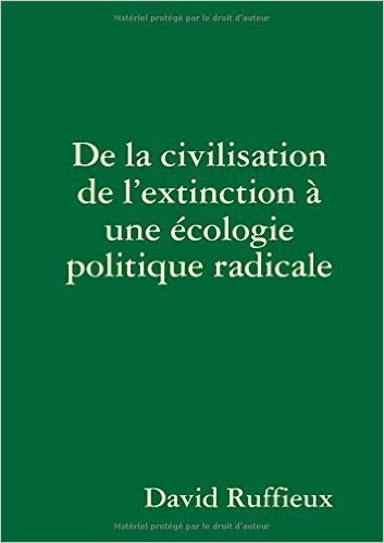 De la civilisation de l'extinction à une écologie politique radicale | David Ruffieux De la civilisation de l'extinction à une écologie politique radicale | David Ruffieux
