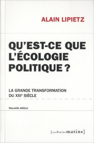 Qu'est-ce que l'écologie politique ? : La grande transformation du XXIe siècle | Alain Lipietz Qu'est-ce que l'écologie politique ? : La grande transformation du XXIe siècle | Alain Lipietz